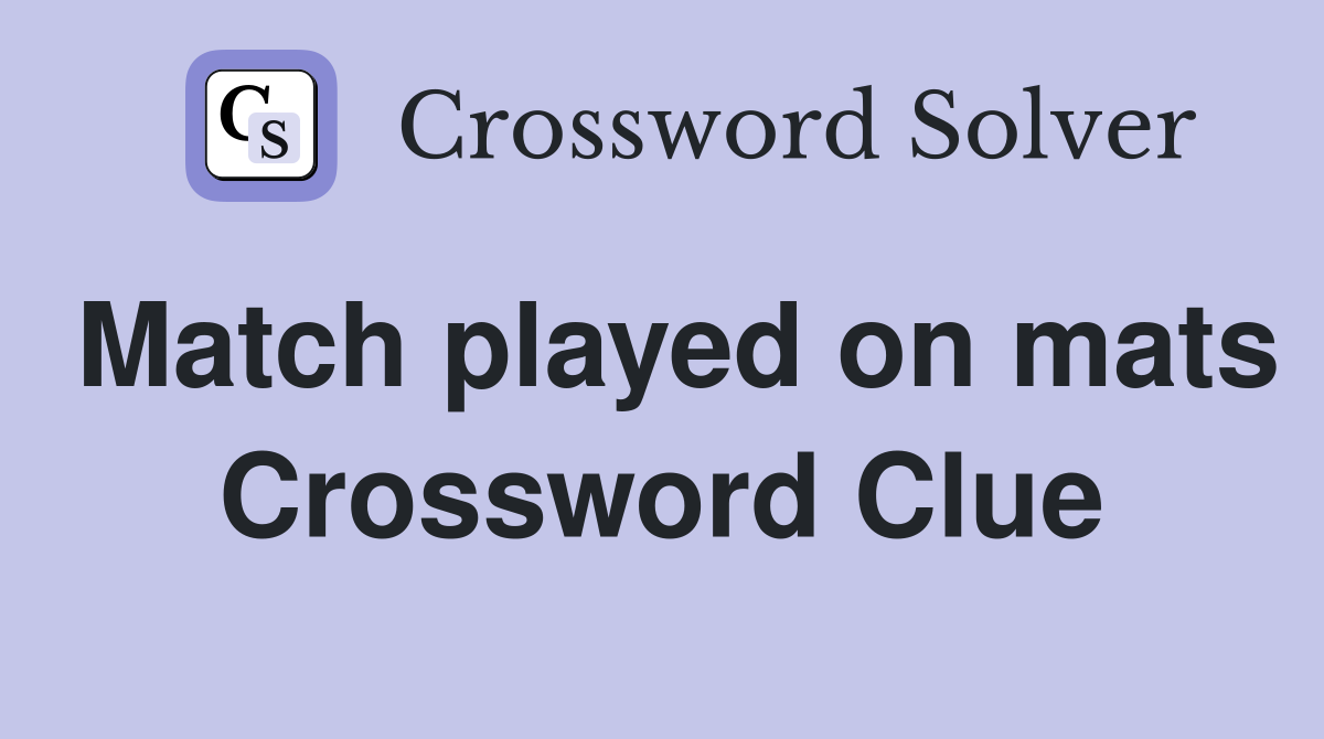 Match played on mats Crossword Clue
