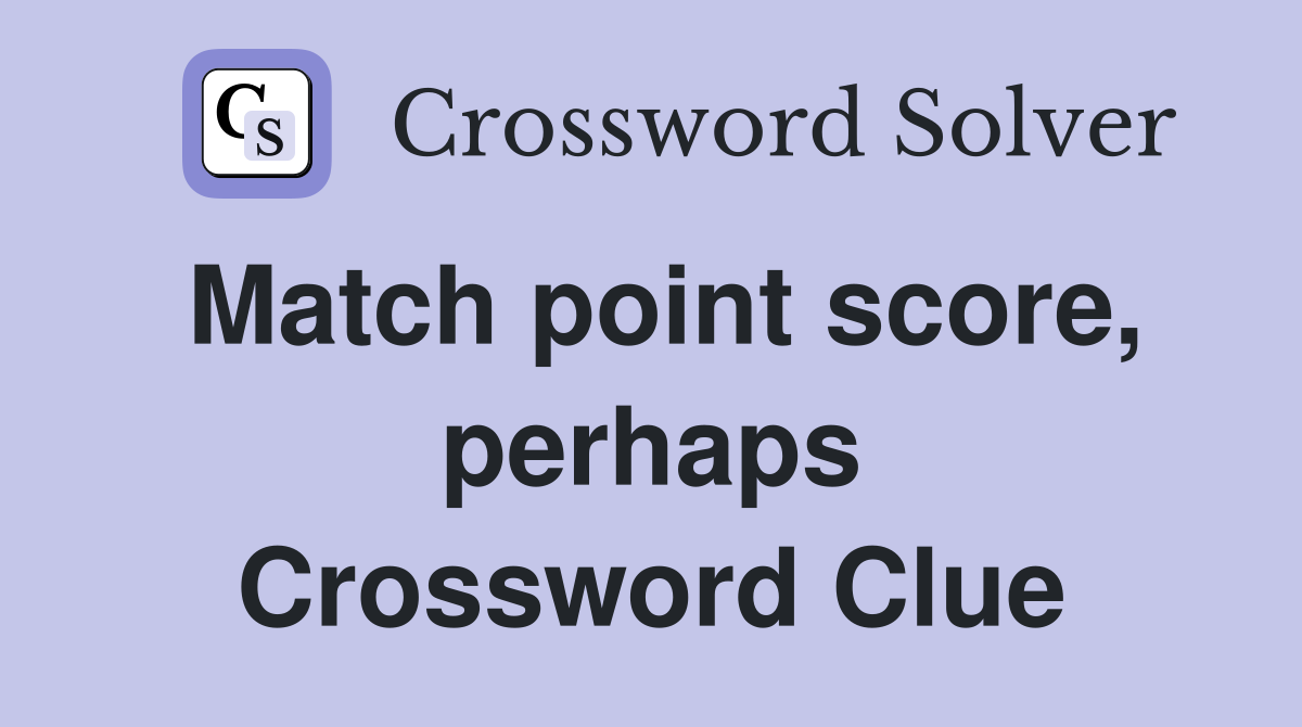 Match point score, perhaps Crossword Clue