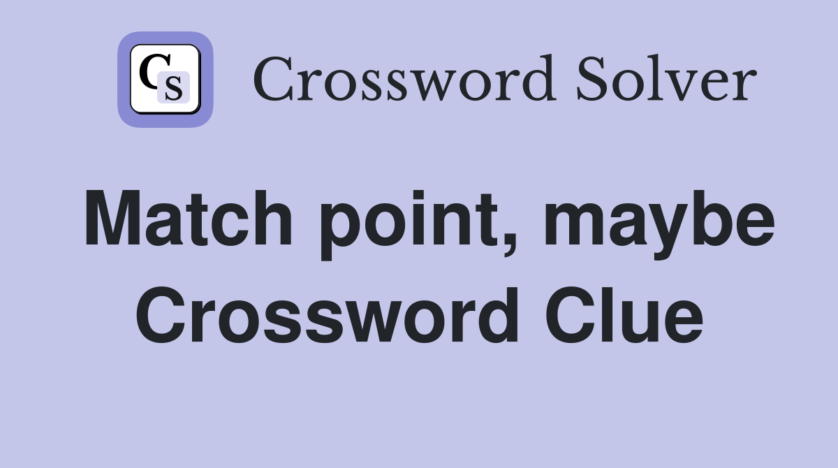 Match point, maybe Crossword Clue
