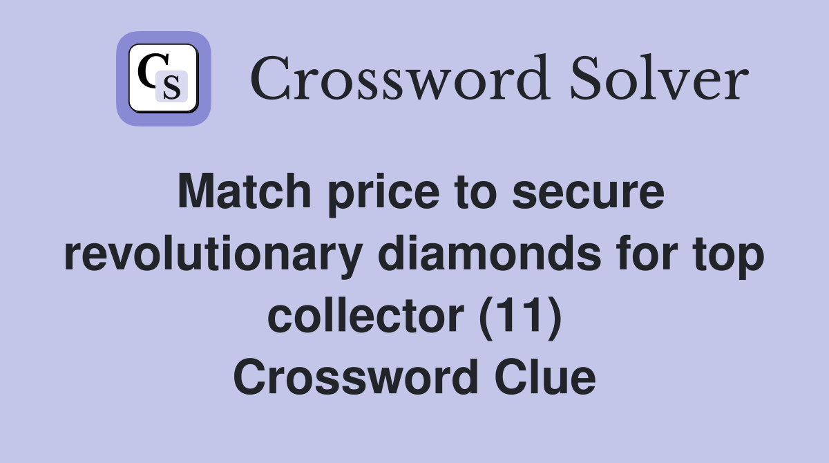 Match price to secure revolutionary diamonds for top collector (11) Crossword Clue