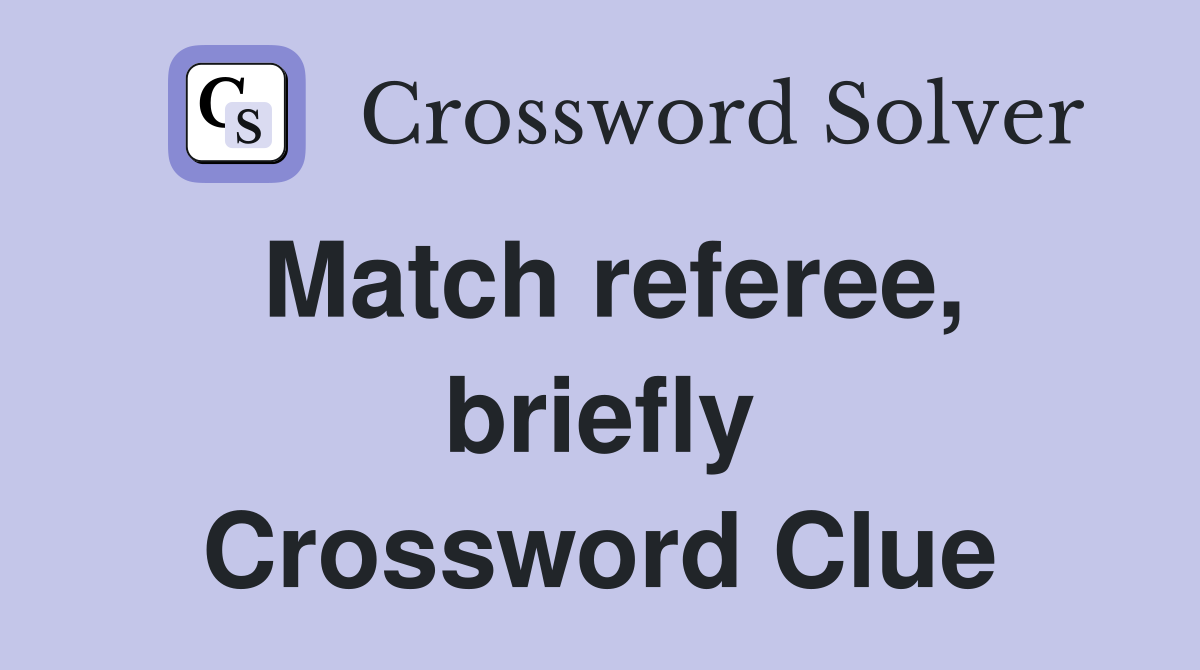 Match referee, briefly Crossword Clue