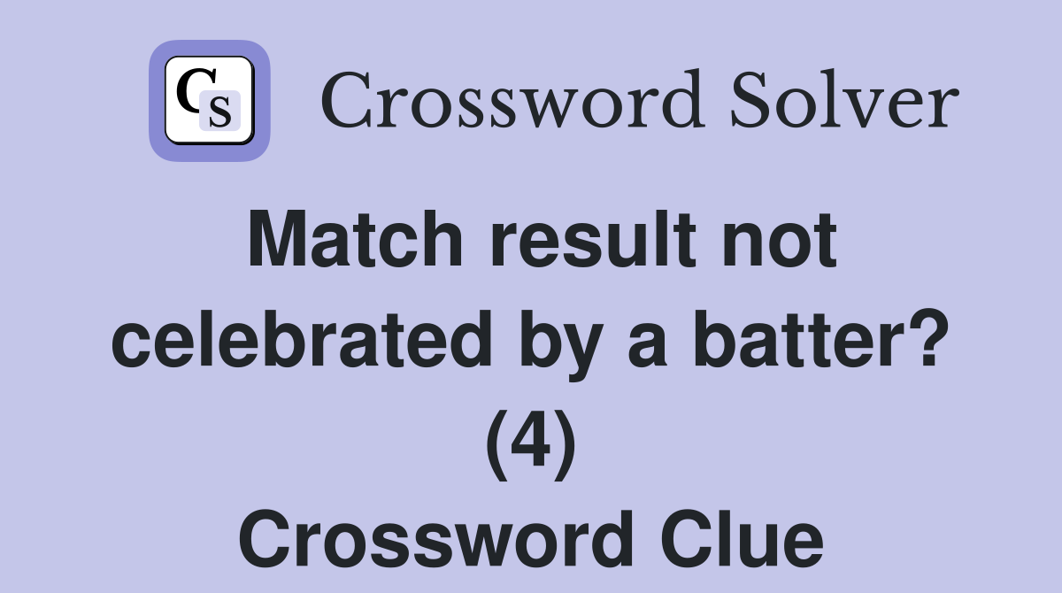 Match result not celebrated by a batter? (4) Crossword Clue