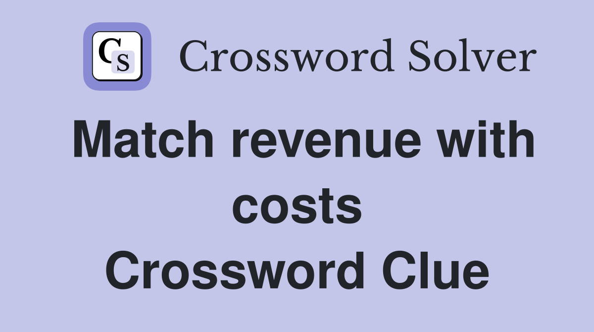 Match revenue with costs Crossword Clue