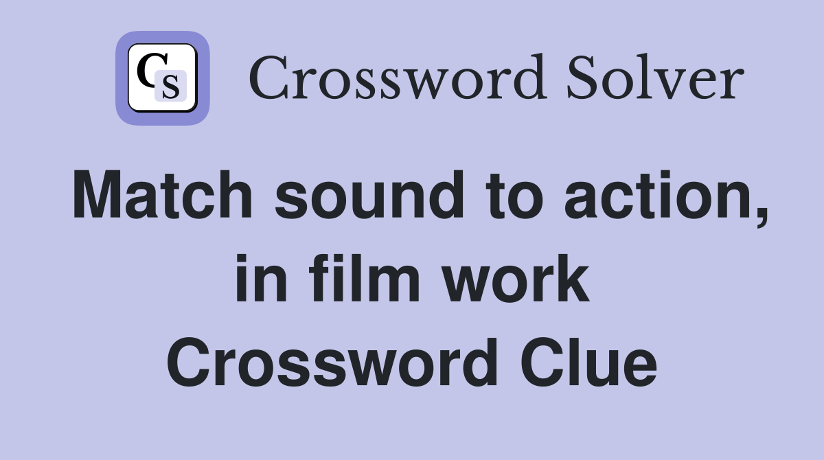 Match sound to action, in film work Crossword Clue