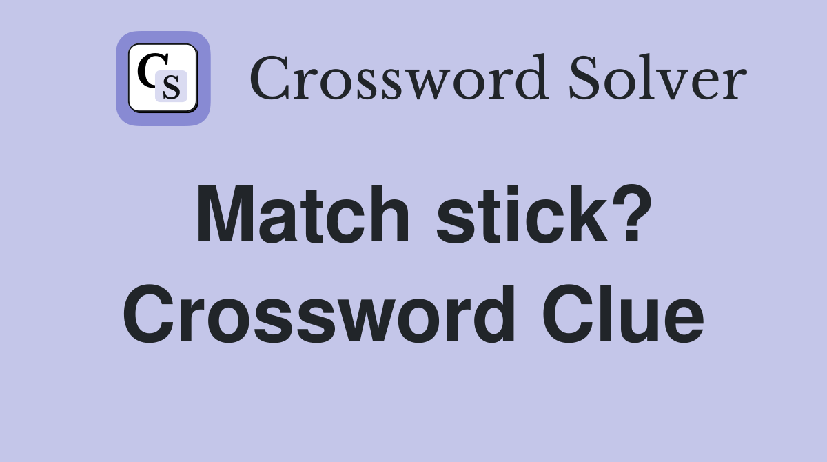 Match stick? Crossword Clue