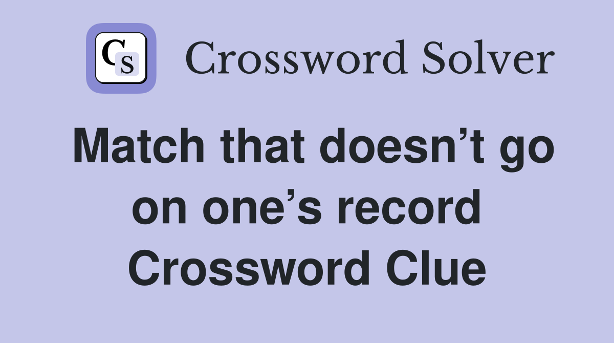 Match that doesn’t go on one’s record Crossword Clue