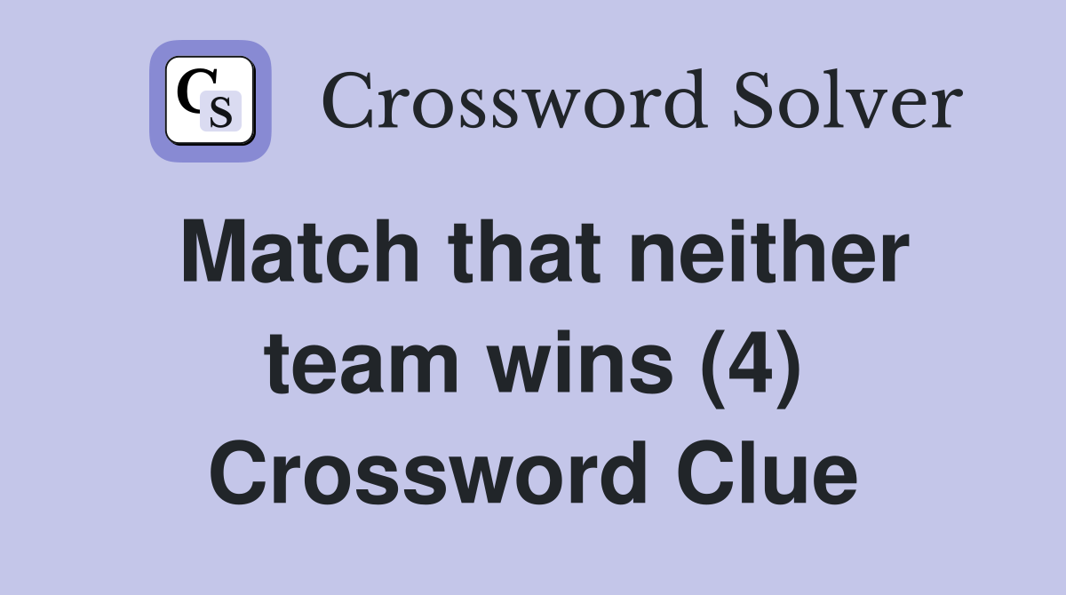 Match that neither team wins (4) Crossword Clue