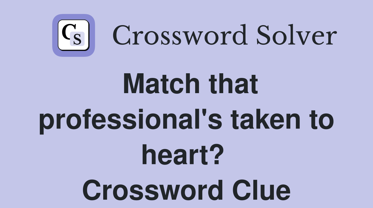 Match that professional's taken to heart?  Crossword Clue