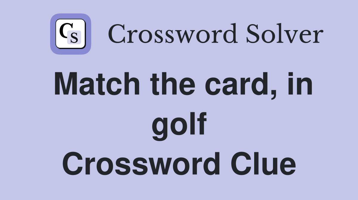 Match the card, in golf Crossword Clue