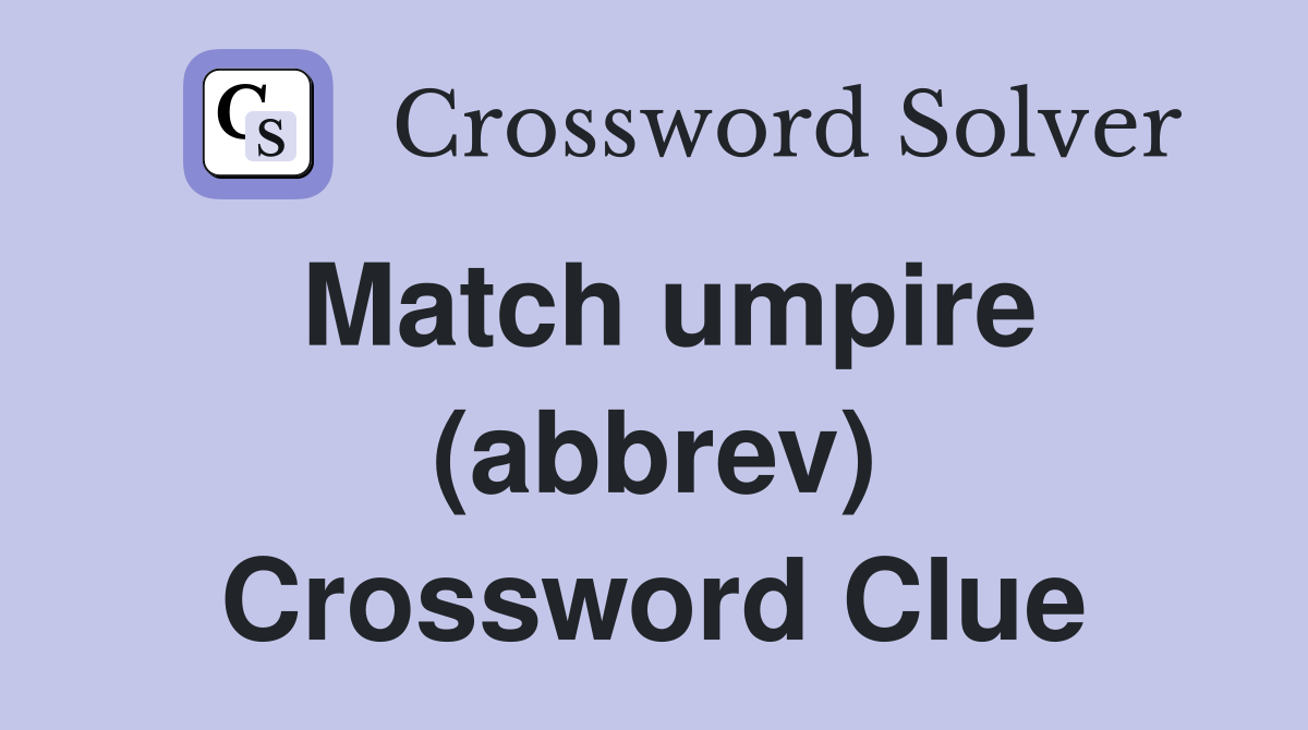Match umpire (abbrev) Crossword Clue