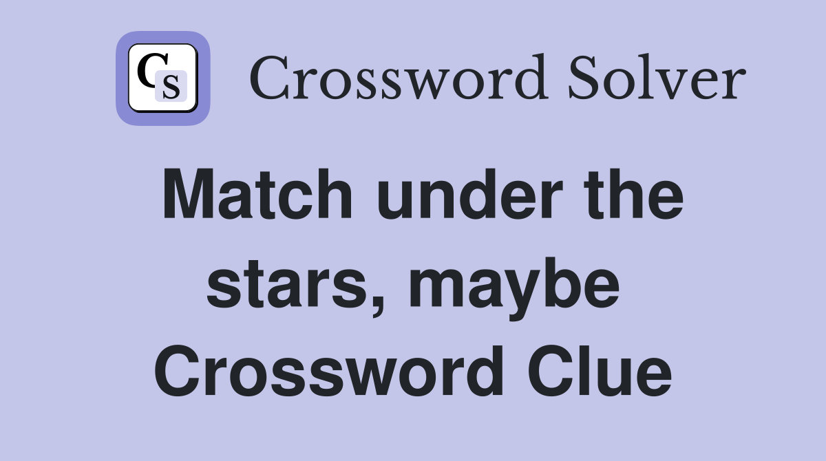 Match under the stars, maybe Crossword Clue