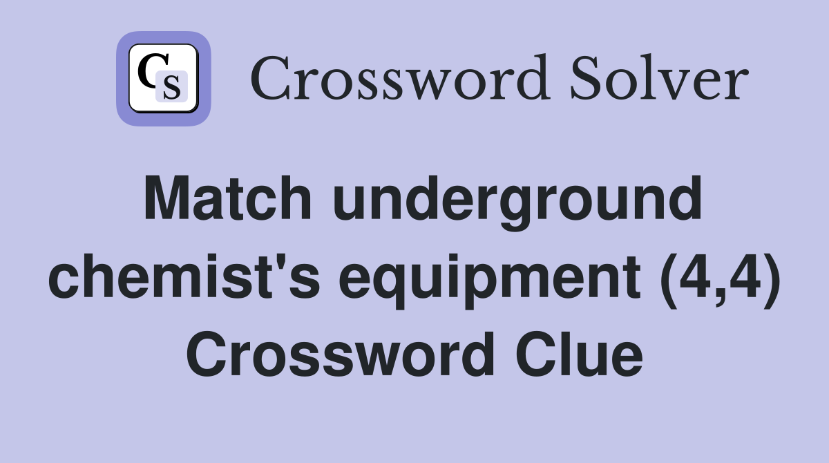 Match underground chemist's equipment (4,4) Crossword Clue
