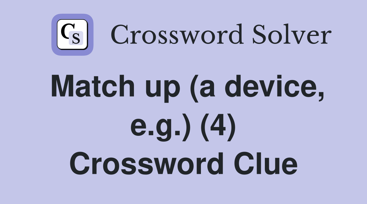 Match up (a device, e.g.) (4) Crossword Clue