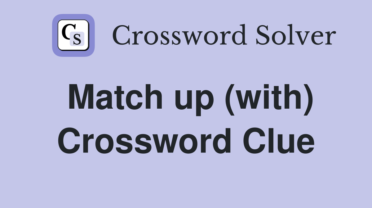 Match up (with) Crossword Clue