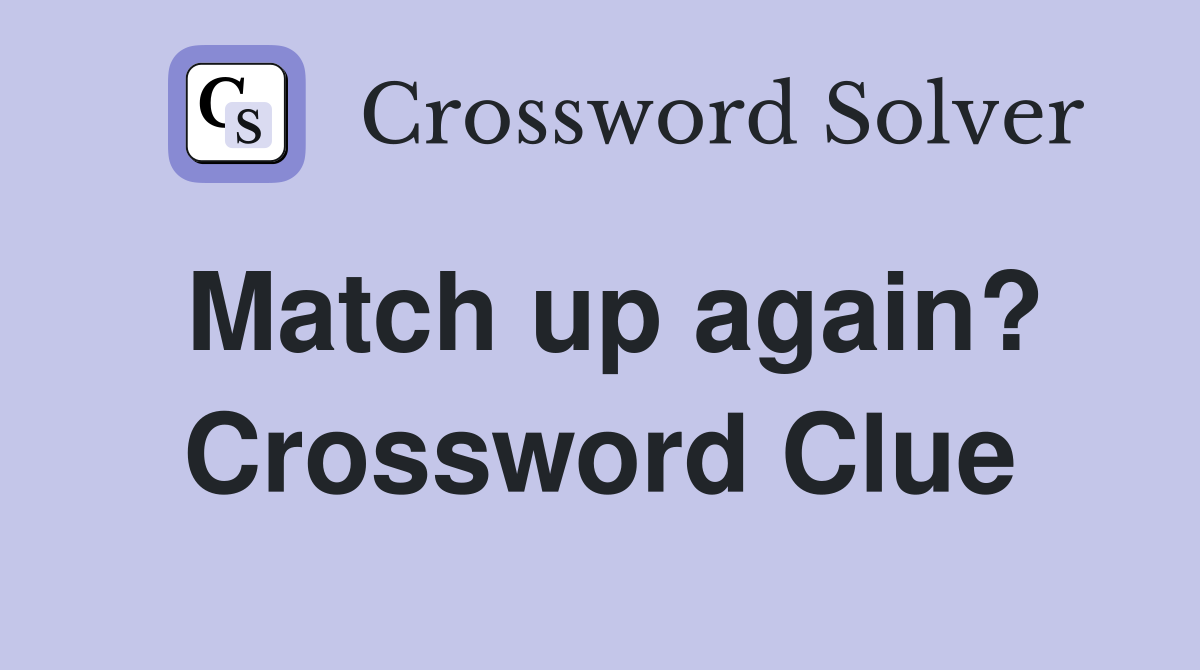 Match up again? Crossword Clue