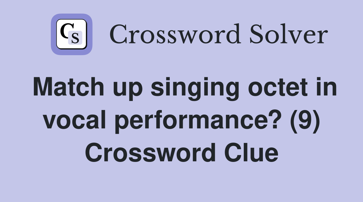 Match up singing octet in vocal performance? (9) Crossword Clue