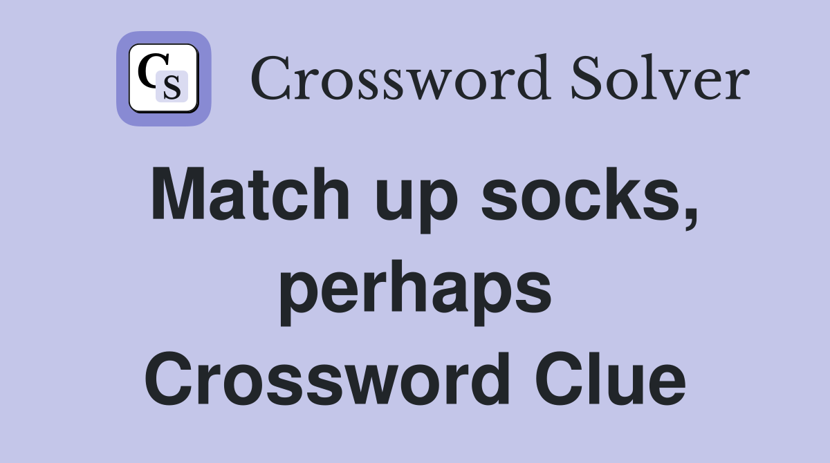 Match up socks, perhaps Crossword Clue