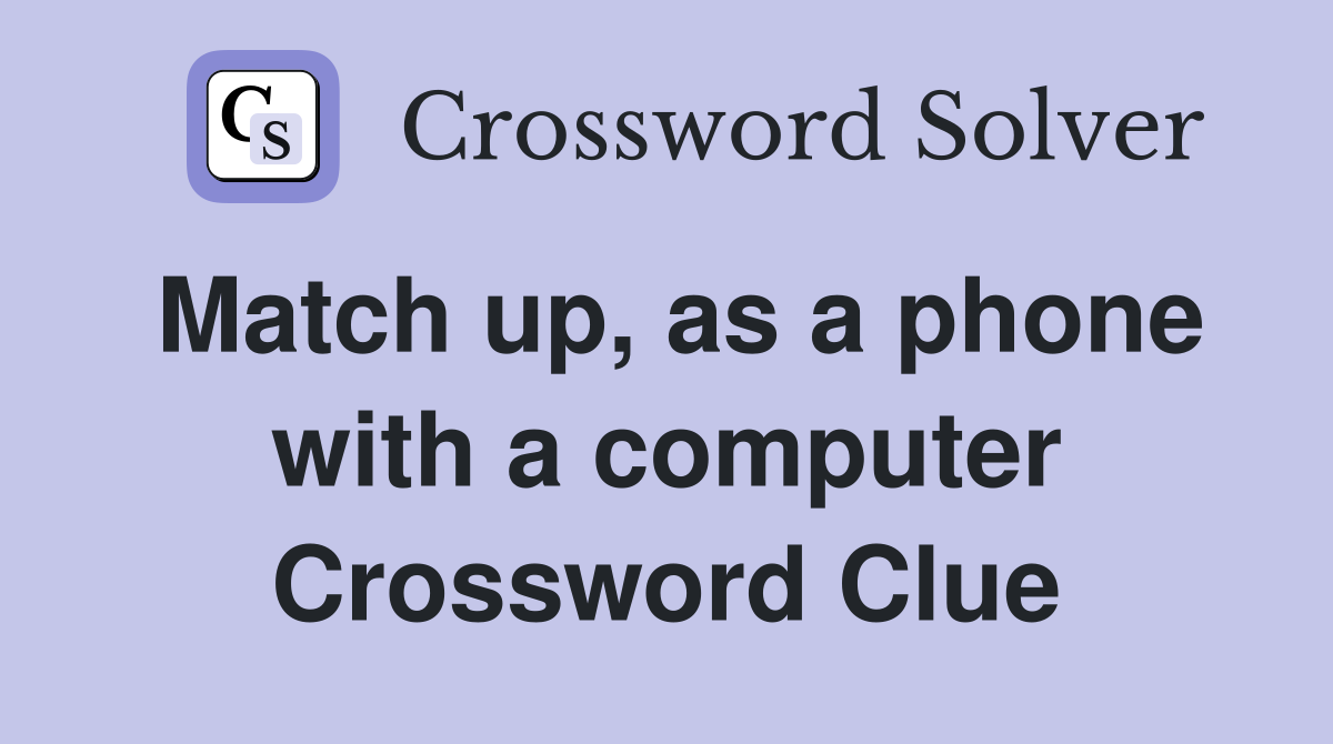 Match up, as a phone with a computer Crossword Clue