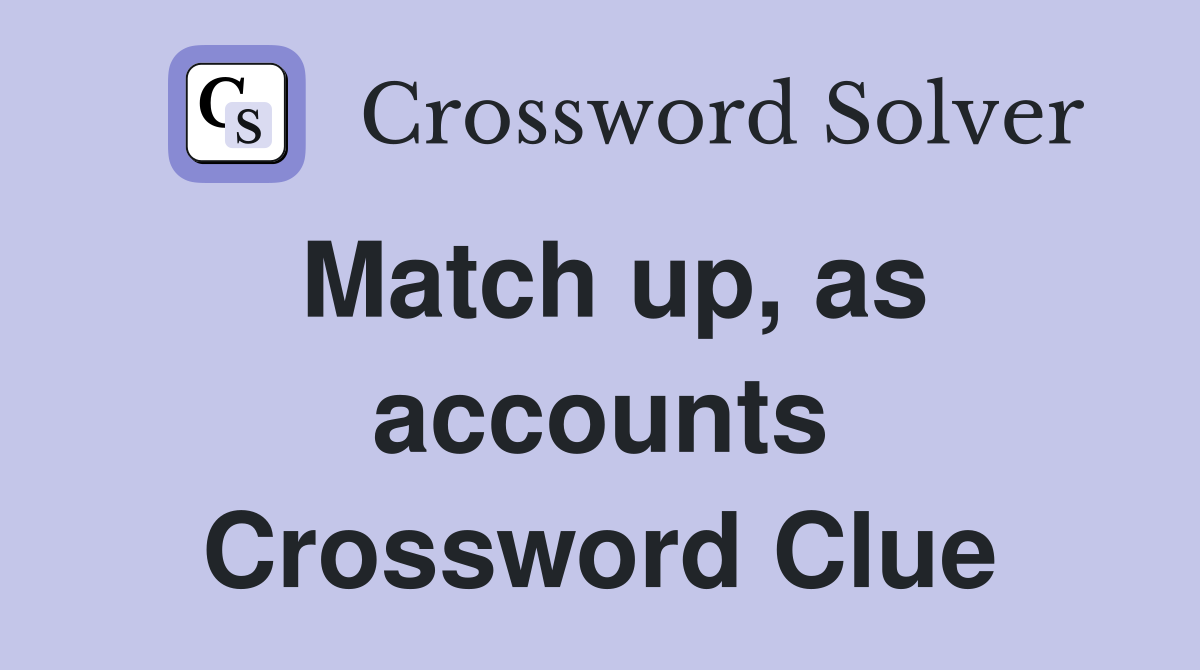 Match up, as accounts Crossword Clue