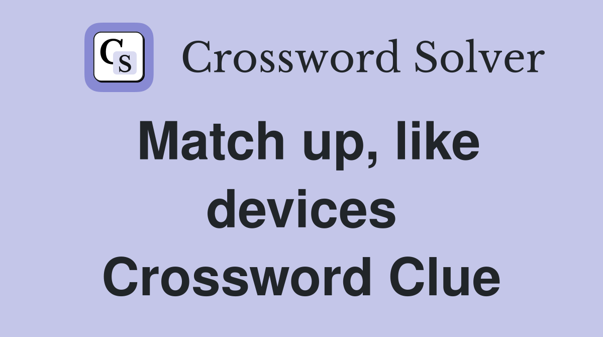 Match up, like devices Crossword Clue