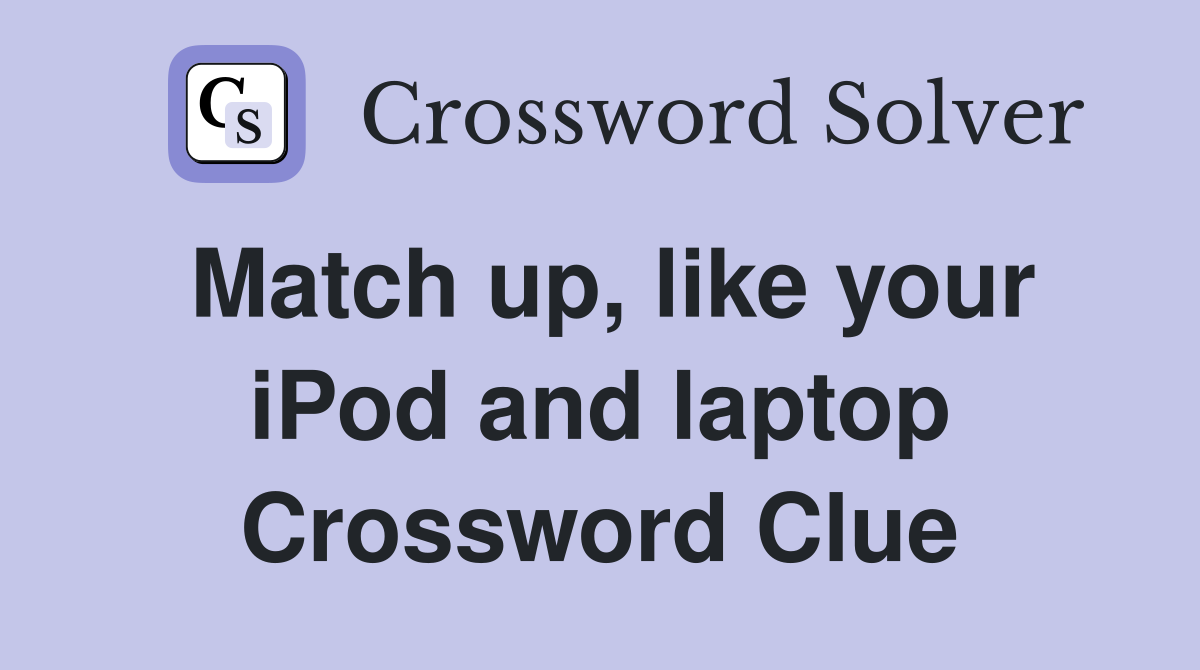 Match up, like your iPod and laptop Crossword Clue
