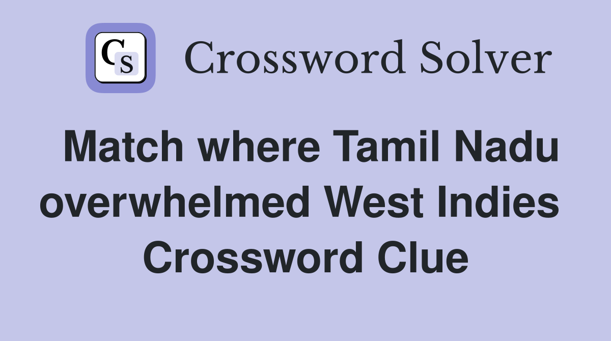 Match where Tamil Nadu overwhelmed West Indies  Crossword Clue