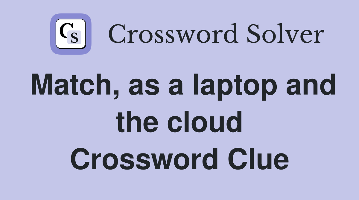 Match, as a laptop and the cloud Crossword Clue