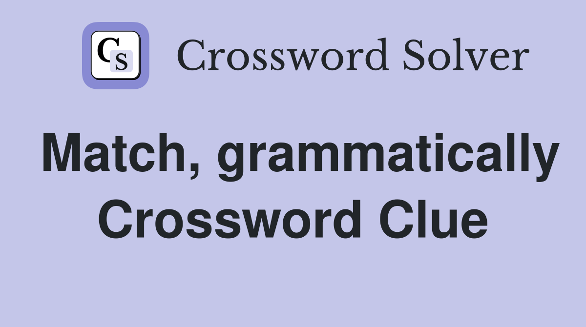 Match, grammatically Crossword Clue