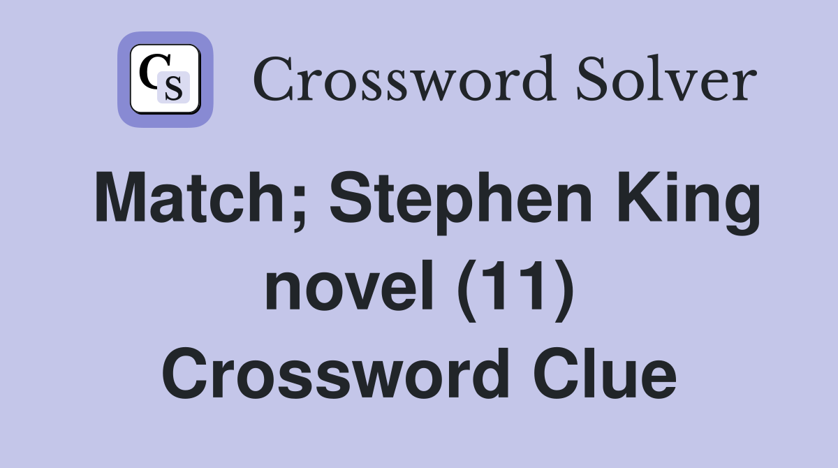Match; Stephen King novel (11) Crossword Clue