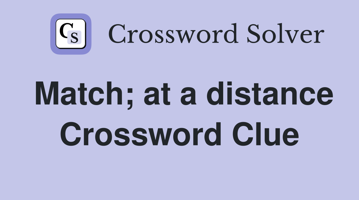 Match; at a distance Crossword Clue