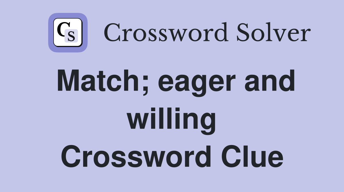 Match; eager and willing Crossword Clue