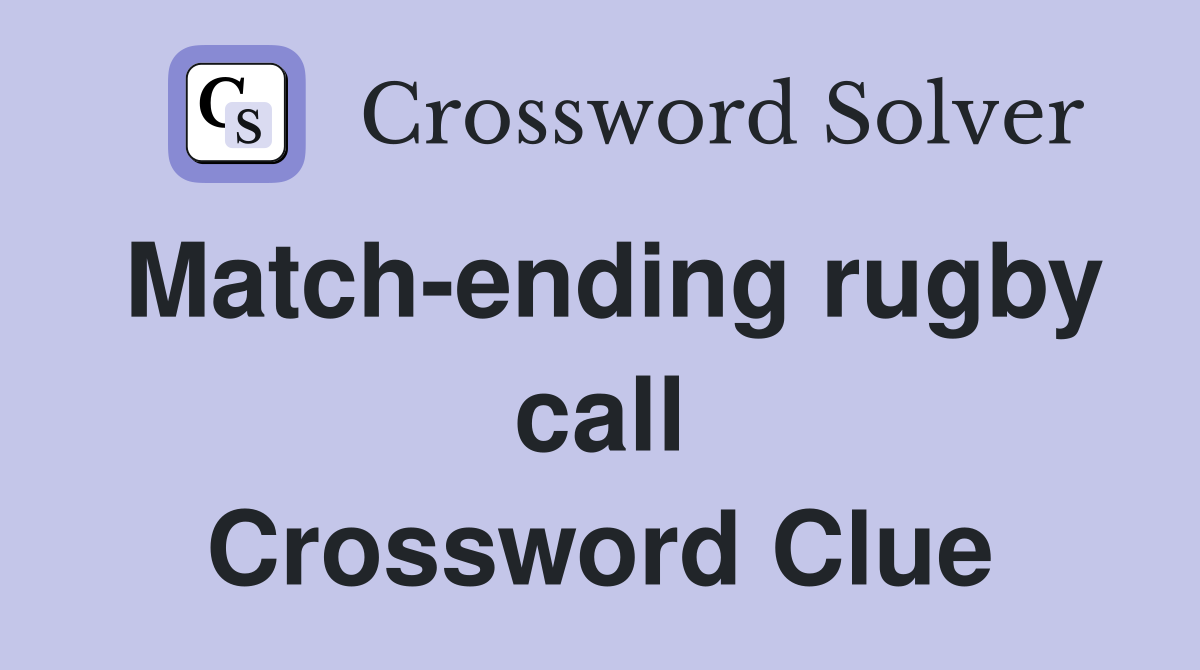 Match-ending rugby call Crossword Clue