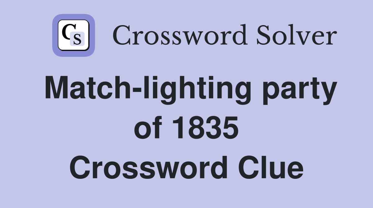 Match-lighting party of 1835 Crossword Clue