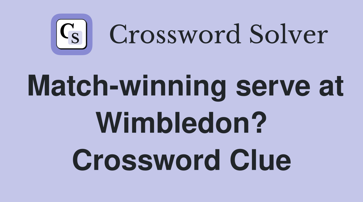 Match-winning serve at Wimbledon? Crossword Clue
