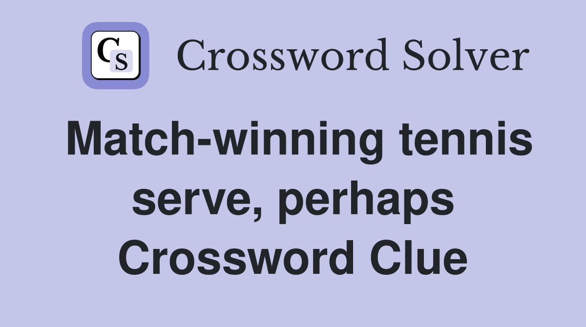 Match-winning tennis serve, perhaps Crossword Clue