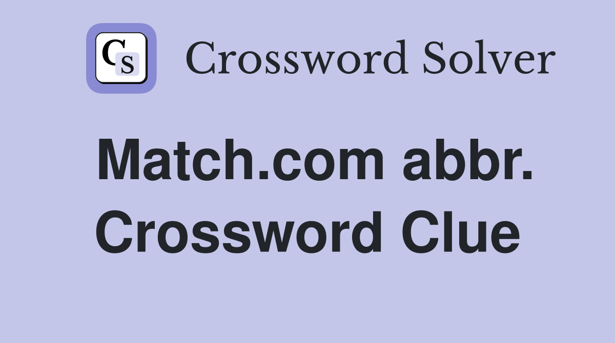 Match.com abbr. Crossword Clue