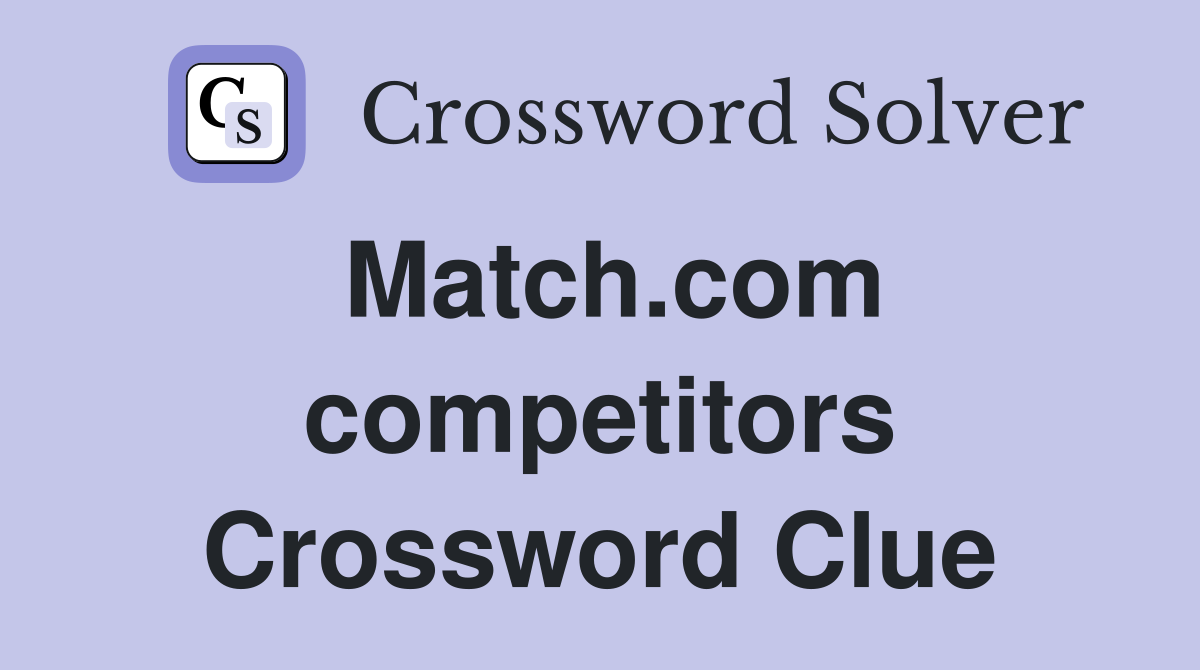 Match.com competitors Crossword Clue