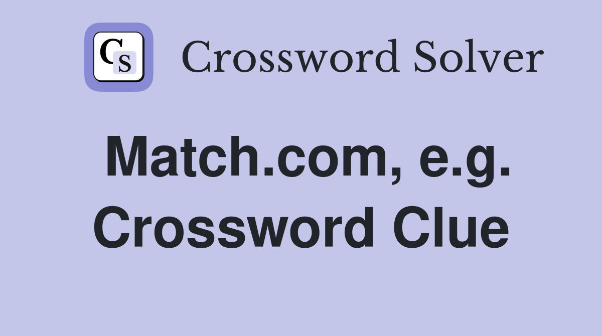 Match.com, e.g. Crossword Clue