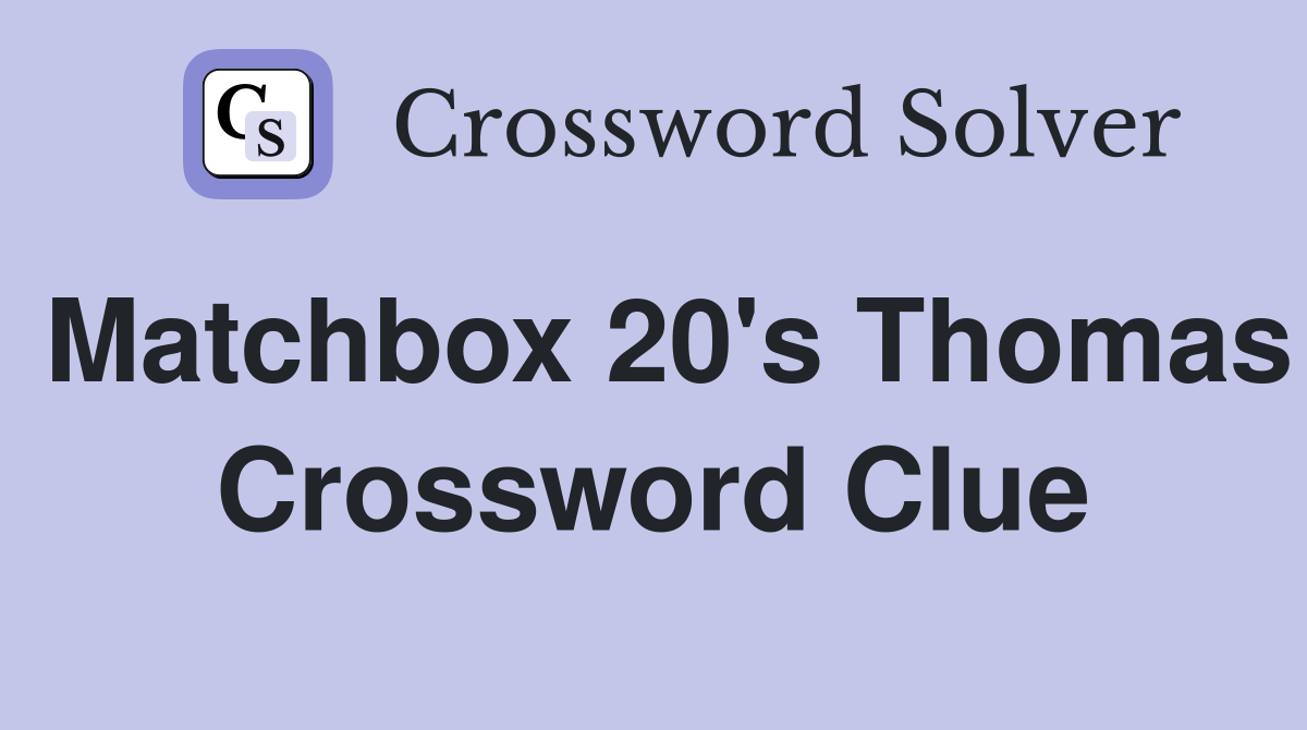 Matchbox 20's Thomas Crossword Clue