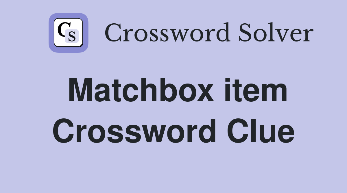 Matchbox item Crossword Clue