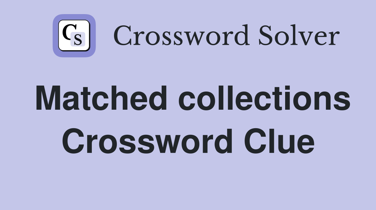 Matched collections Crossword Clue