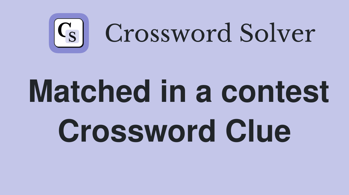 Matched in a contest Crossword Clue