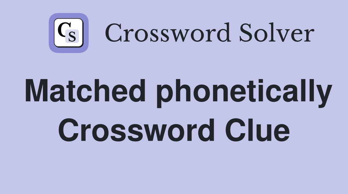 Matched phonetically Crossword Clue