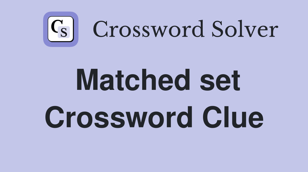 Matched set Crossword Clue
