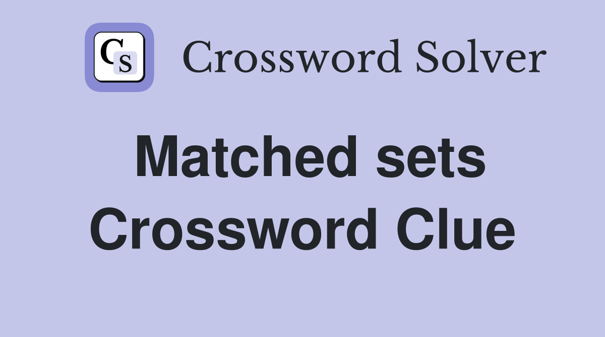 Matched sets Crossword Clue