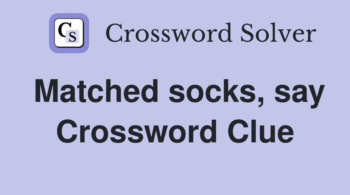 Matched socks, say Crossword Clue