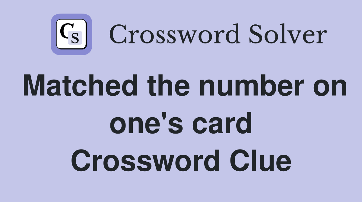 Matched the number on one's card Crossword Clue