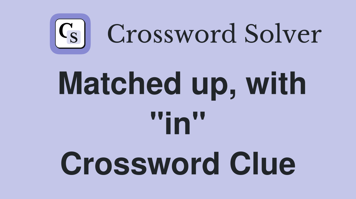 Matched up, with "in" Crossword Clue