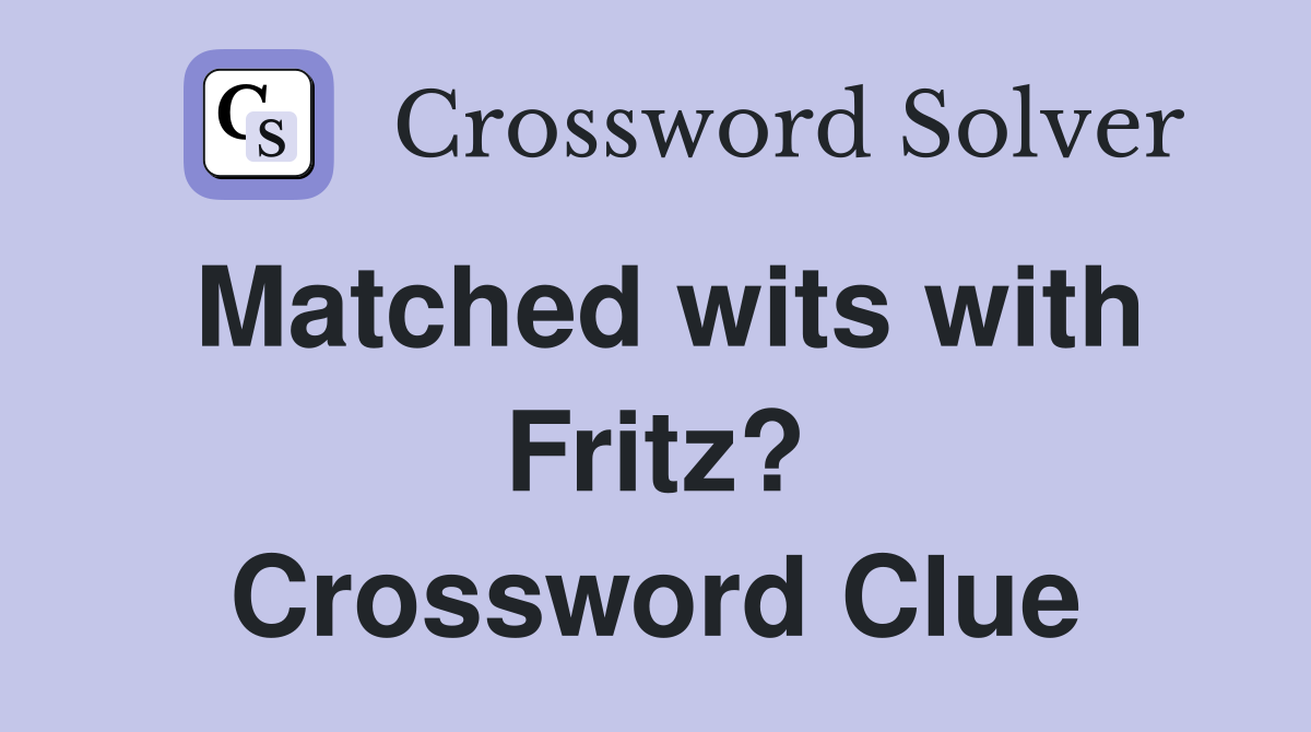 Matched wits with Fritz? Crossword Clue