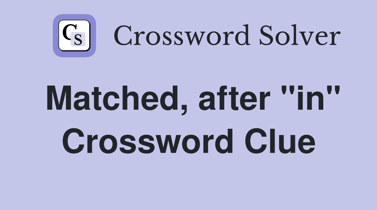 Matched, after "in" Crossword Clue